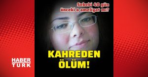 Kahreden ölüm! O ameliyat sonu mu oldu?